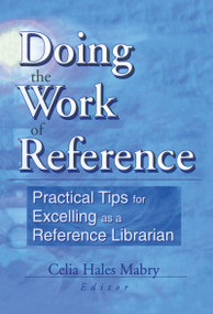 Doing the Work of Reference (Practical Tips for Excelling as a Reference Librarian) - 9780789013224 by Linda S Katz, 9780789013224