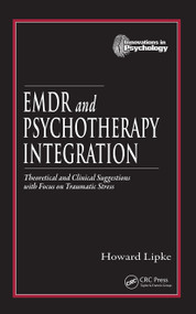 EMDR and Psychotherapy Integration (Theoretical and Clinical Suggestions with Focus on Traumatic Stress) by Howard Lipke, 9780849306303