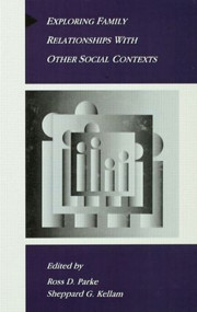 Exploring Family Relationships With Other Social Contexts by Ross D. Parke, Sheppard G. Kellam, 9780805810738