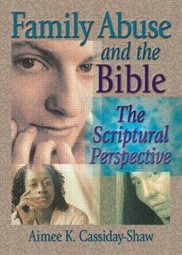 Family Abuse and the Bible (The Scriptural Perspective) by Aimee K Cassiday-Shaw, Harold G Koenig, 9780789015761