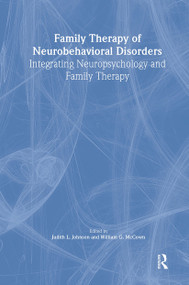 Family Therapy of Neurobehavioral Disorders (Integrating Neuropsychology and Family Therapy) by Judith L Johnson, William G. McCown, 9780789000774