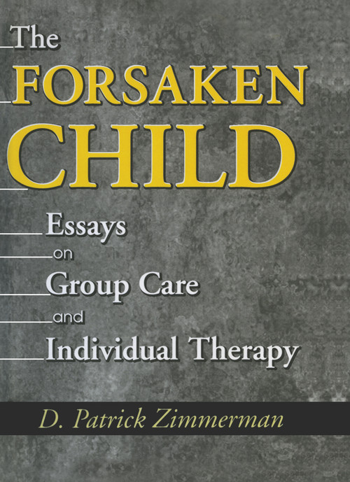 The Forsaken Child (Essays on Group Care and Individual Therapy) by D Patrick Zimmerman, 9780789013187