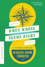When Wrong Seems Right (A Kids Bible Study on Making Good Choices) by Adam Griffin, 9780802429407