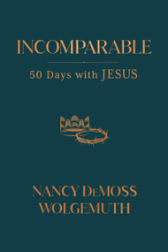 Incomparable (50 Days with Jesus) by Nancy DeMoss Wolgemuth, 9780802429537