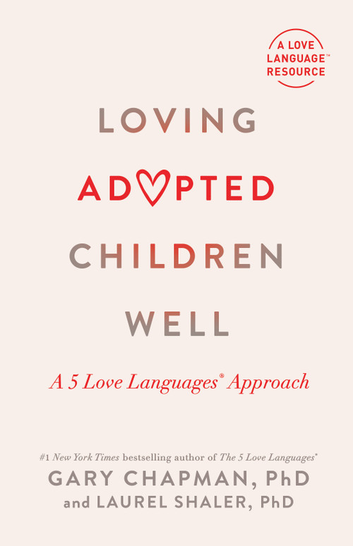 Loving Adopted Children Well (A 5 Love Languages® Approach) by Gary Chapman, Laurel Shaler, 9780802431875