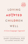 Loving Adopted Children Well (A 5 Love Languages® Approach) by Gary Chapman, Laurel Shaler, 9780802431875
