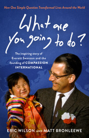 What Are You Going to Do? by Eric Wilson, Matt Bronleewe, 9780802432919