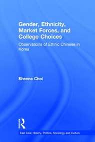 Gender, Ethnicity and Market Forces (Observations of Ethnic Chinese in Korea) by Sheena Choi, 9780815340300