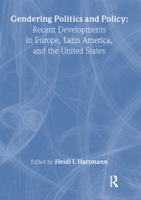 Gendering Politics and Policy (Recent Developments in Europe, Latin America, and the United States) by Heidi I. Hartmann, 9780789030924