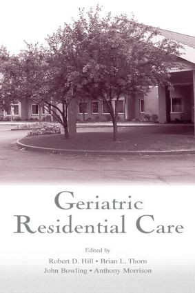 Geriatric Residential Care by Robert D. Hill, Brian L. Thorn, John Bowling, Anthony Morrison, 9780805838466