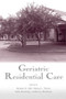 Geriatric Residential Care by Robert D. Hill, Brian L. Thorn, John Bowling, Anthony Morrison, 9780805838466