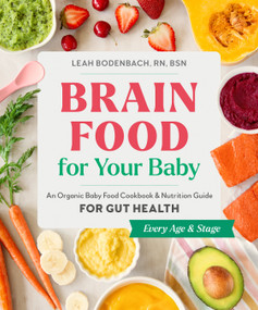 Brain Food for Your Baby (An Organic Baby Food Cookbook and Nutrition Guide for Gut Health) by Leah Bodenbach RN, BSN, 9780593690185