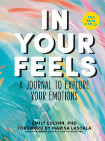 In Your Feels (A Journal to Explore Your Emotions) by Emily Edlynn PhD, Marisa LaScala, 9781950785933