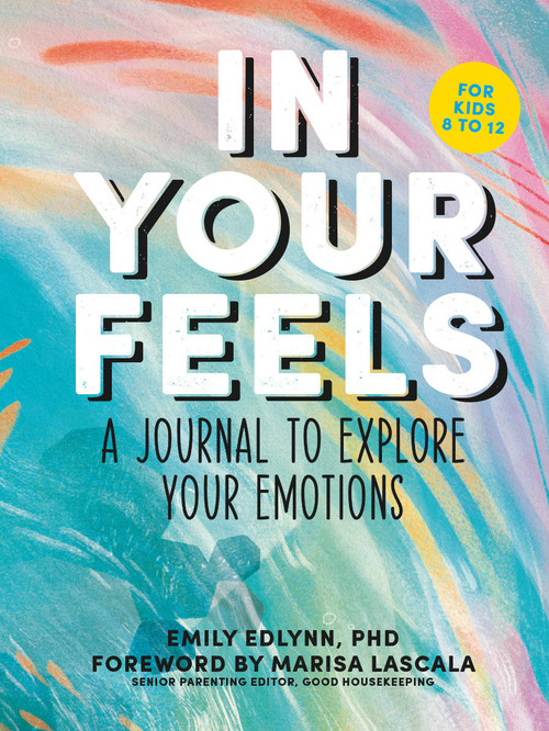 In Your Feels (A Journal to Explore Your Emotions) by Emily Edlynn PhD, Marisa LaScala, 9781950785933