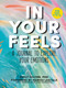 In Your Feels (A Journal to Explore Your Emotions) by Emily Edlynn PhD, Marisa LaScala, 9781950785933