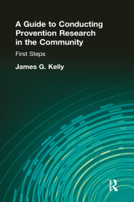 A Guide to Conducting Prevention Research in the Community (First Steps) by James G Kelly, 9780866568586