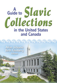 A Guide to Slavic Collections in the United States and Canada by Allan Urbanic, Beth Feinberg, 9780789022493
