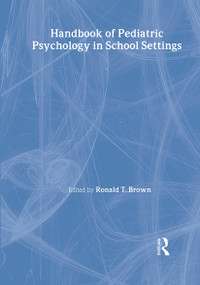 Handbook of Pediatric Psychology in School Settings by Ronald T. Brown, 9780805839173