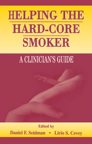 Helping the Hard-core Smoker (A Clinician's Guide) by Daniel F. Seidman, Lirio S. Covey, 9780805827552