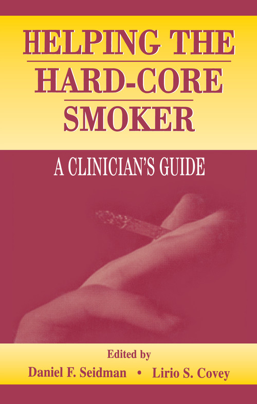 Helping the Hard-core Smoker (A Clinician's Guide) by Daniel F. Seidman, Lirio S. Covey, 9780805827552