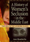A History of Women's Seclusion in the Middle East (The Veil in the Looking Glass) by J Dianne Garner, Linn Prentis, 9780789029836