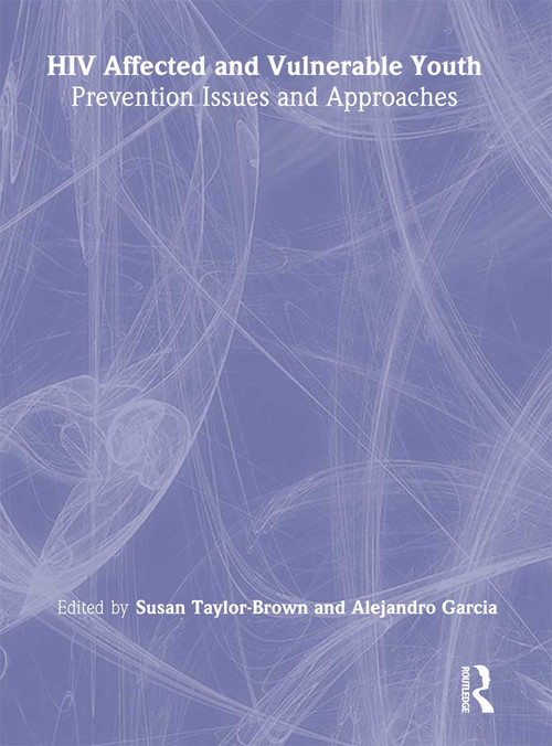 HIV Affected and Vulnerable Youth (Prevention Issues and Approaches) by Alejandro Garcia, Susan Taylor-Brown, 9780789007926