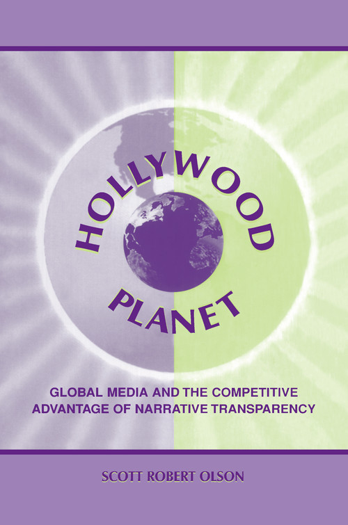 Hollywood Planet (Global Media and the Competitive Advantage of Narrative Transparency) by Scott Robert Olson, 9780805832297