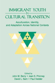 Immigrant Youth in Cultural Transition (Acculturation, Identity, and Adaptation Across National Contexts) by J.W. Berry, Jean S. Phinney, David L. Sam, Paul Vedder, 9780805851564