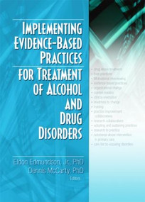 Implementing Evidence-Based Practices for Treatment of Alcohol And Drug Disorders by Eldon Edmundson, Jr., Dennis McCarty, 9780789031518