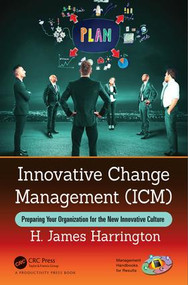 Innovative Change Management (ICM) (Preparing Your Organization for the New Innovative Culture) by H. James Harrington, 9780815370789