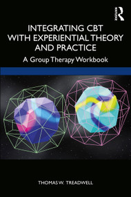 Integrating CBT with Experiential Theory and Practice (A Group Therapy Workbook) - 9780367856557 by Thomas W. Treadwell, 9780367856557