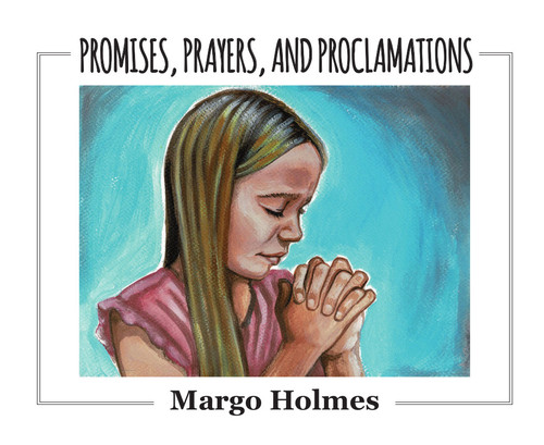 PROMISES, PRAYERS, AND PROCLAMATIONS by Margo Holmes, 9781949297997