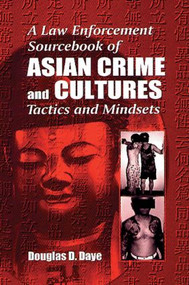 A Law Enforcement Sourcebook of Asian Crime and CulturesTactics and Mindsets by Douglas D. Daye, 9780849381164