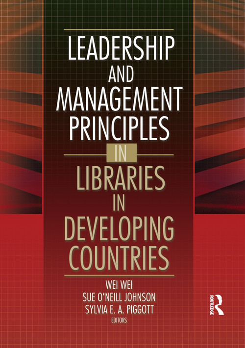 Leadership and Management Principles in Libraries in Developing Countries by Wei Wei, Sue O'Neill Johnson, 9780789024107