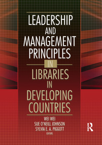 Leadership and Management Principles in Libraries in Developing Countries by Wei Wei, Sue O'Neill Johnson, 9780789024107