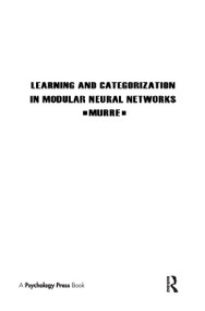 Learning and Categorization in Modular Neural Networks by Jacob M.J. Murre, 9780805813371