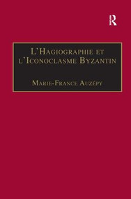 L'Hagiographie et l'Iconoclasme Byzantin (Le cas de la Vie d'Étienne le Jeune) (French Edition) by Marie-France Auzépy, 9780860788126