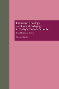 Liberation Theology and Critical Pedagogy in Today's Catholic Schools (Social Justice in Action) by Thomas Oldenski, 9780815323792