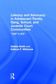 Literacy and Advocacy in Adolescent Family, Gang, School, and Juvenile Court Communities (Crip 4 Life) by Debra Smith, Kathryn F. Whitmore, 9780805855982