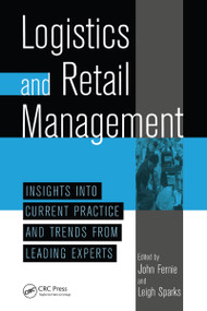 Logistics And Retail Management insights Into Current Practice And Trends From Leading Experts by John Fernie, Leigh Sparks, 9780849340840