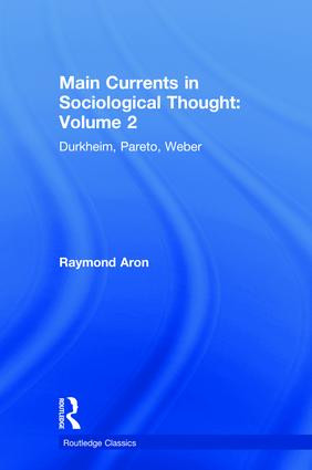 Main Currents in Sociological Thought: Volume 2 (Durkheim, Pareto, Weber) by Raymond Aron, Pierre Manent, Daniel J.Mahoney & Brian C Anderson, 9780815348191