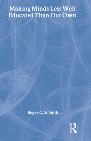 Making Minds Less Well Educated Than Our Own by Roger C. Schank, 9780805848779