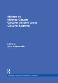 Masses by Maurizio Cazzati, Giovanni Antonio Grossi, Giovanni Legrenzi by Anne Schnoebelen, 9780815324133