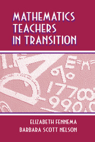 Mathematics Teachers in Transition by Elizabeth Fennema, Barbara Scott Nelson, 9780805825831