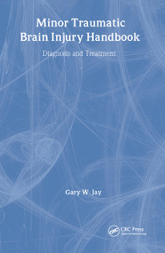 Minor Traumatic Brain Injury Handbook (Diagnosis and Treatment) by Gary W. Jay, 9780849319556