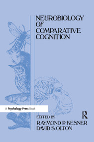 Neurobiology of Comparative Cognition by Raymond P. Kesner, David S. Olton, 9780805801330