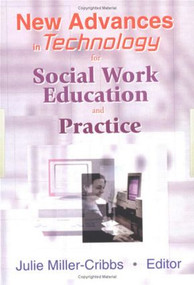 New Advances in Technology for Social Work Education and Practice by Julie Miller-Cribbs, 9780789014337