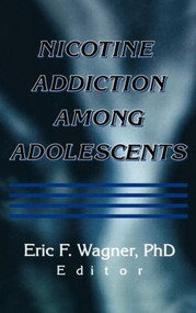 Nicotine Addiction Among Adolescents by Eric F Wagner, 9780789011701