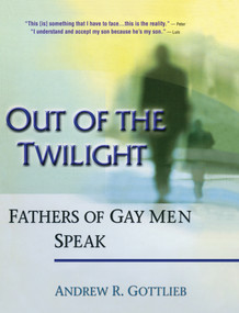 Out of the Twilight (Fathers of Gay Men Speak) by Andrew Gottlieb, 9780789006141