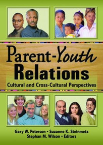 Parent-Youth Relations (Cultural and Cross-Cultural Perspectives) by Stephan Wilson, Gary W Peterson, Suzanne Steinmetz, 9780789024824